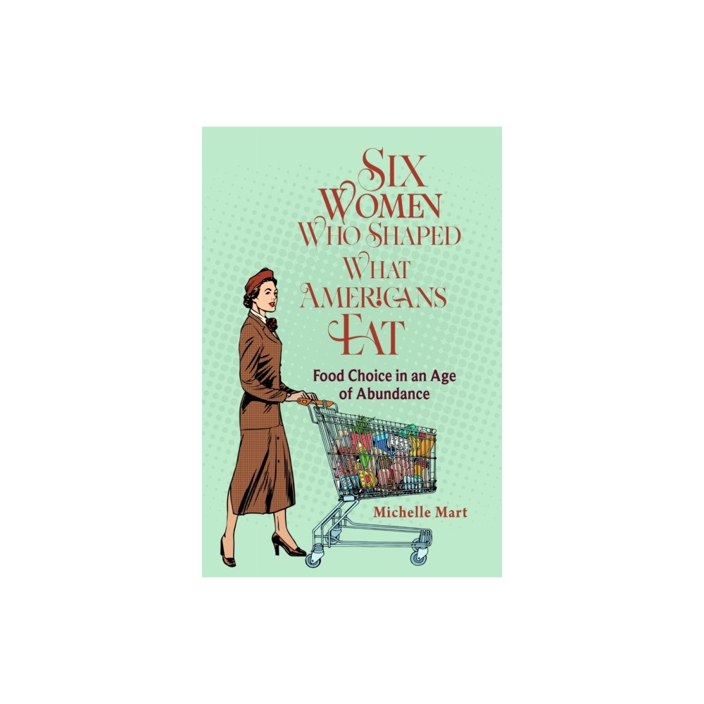 The University of Alabama Press Six Women Who Shaped What Americans Eat (häftad, eng)