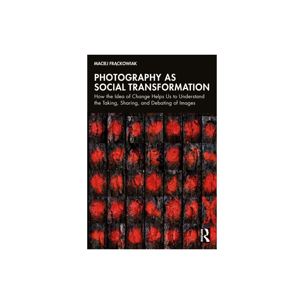 Taylor & francis ltd Photography as Social Transformation (häftad, eng)