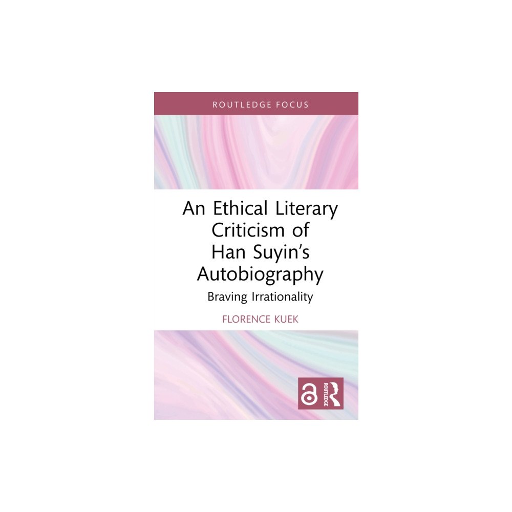 Taylor & francis ltd An Ethical Literary Criticism of Han Suyin’s Autobiography (inbunden, eng)