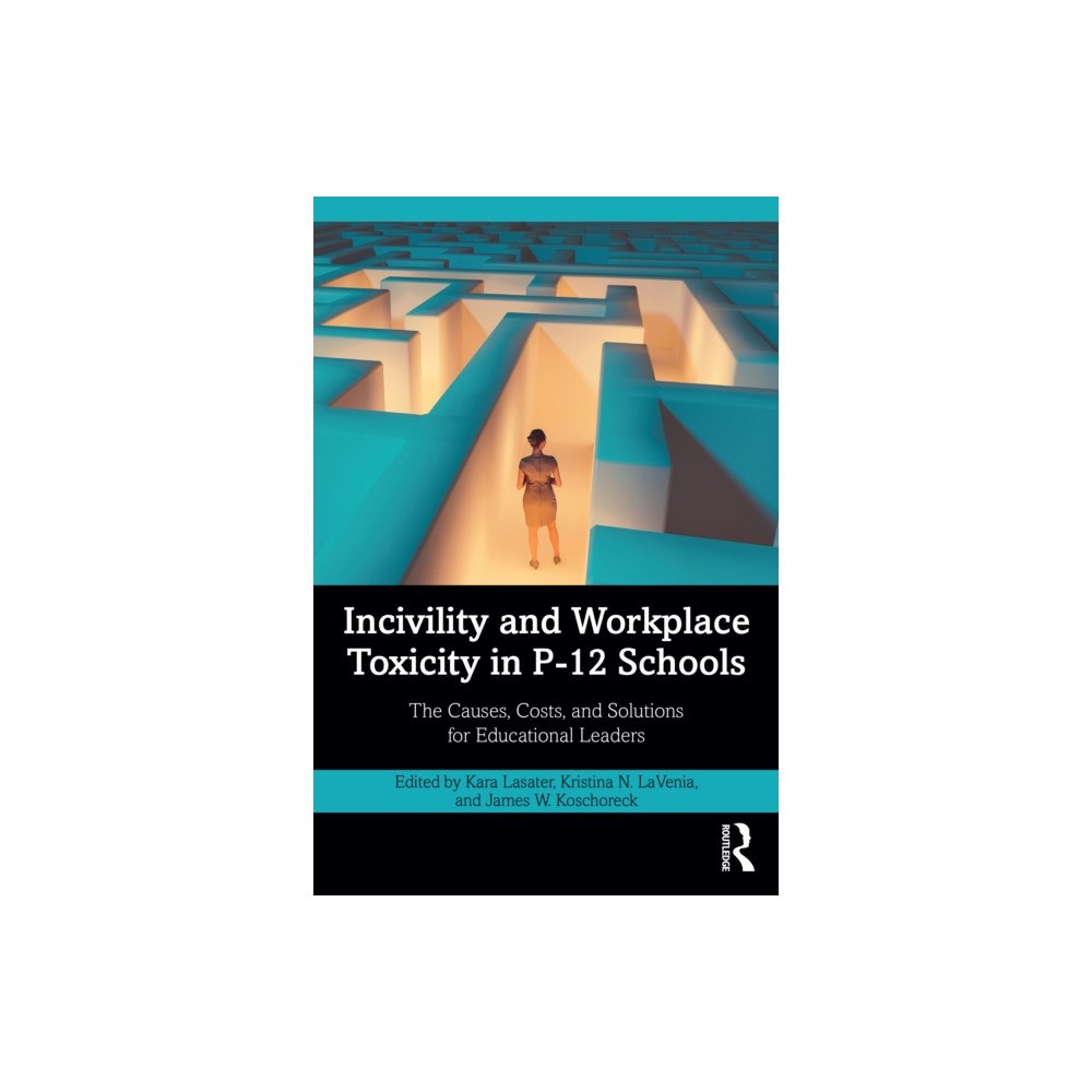 Taylor & francis ltd Incivility and Workplace Toxicity in P-12 Schools (häftad, eng)
