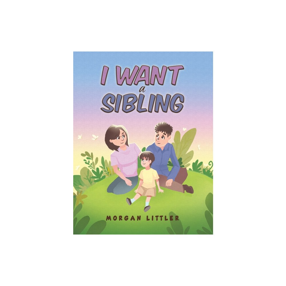Austin Macauley Publishers I Want a Sibling (häftad, eng)