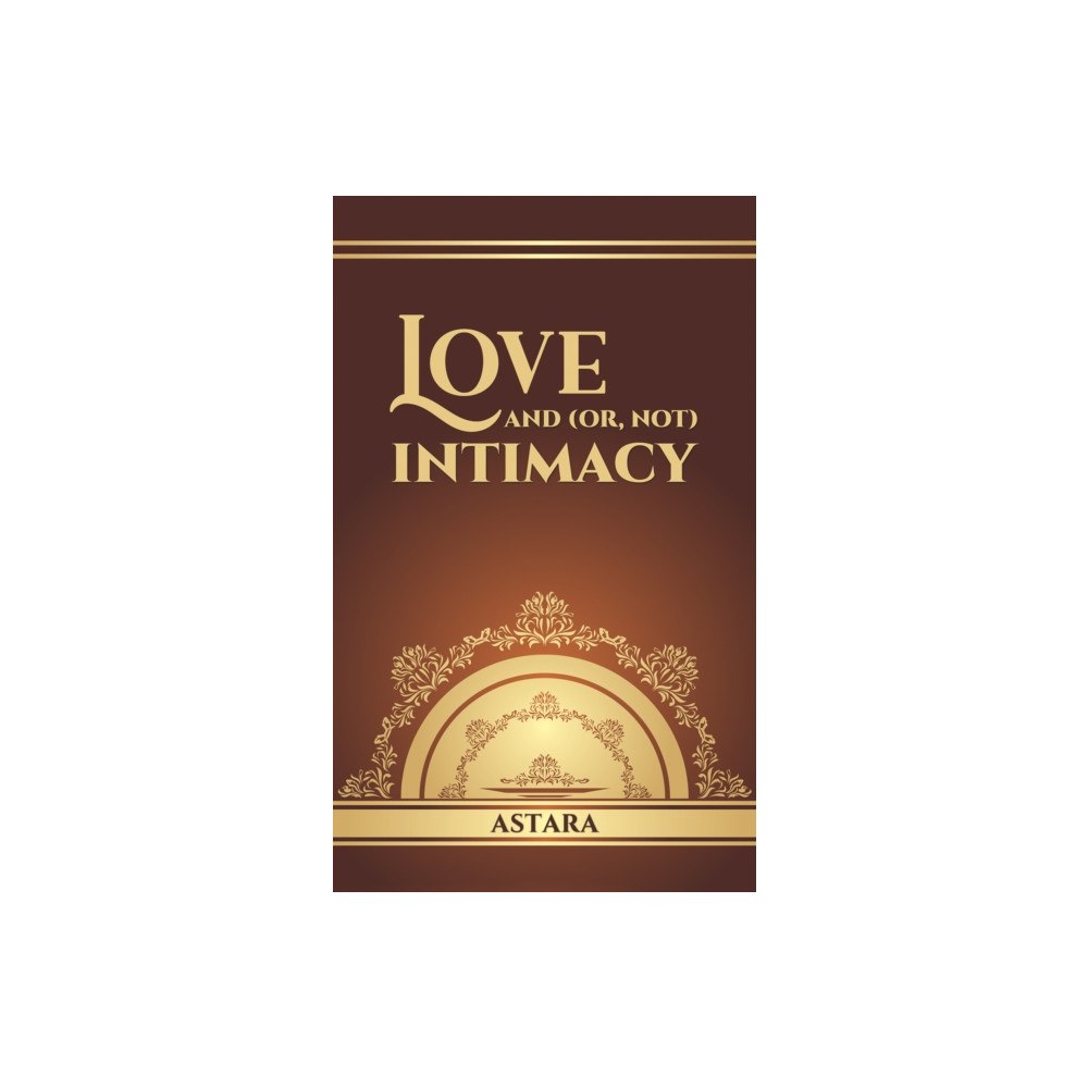 Austin Macauley Publishers Love and (or, Not) Intimacy (inbunden, eng)