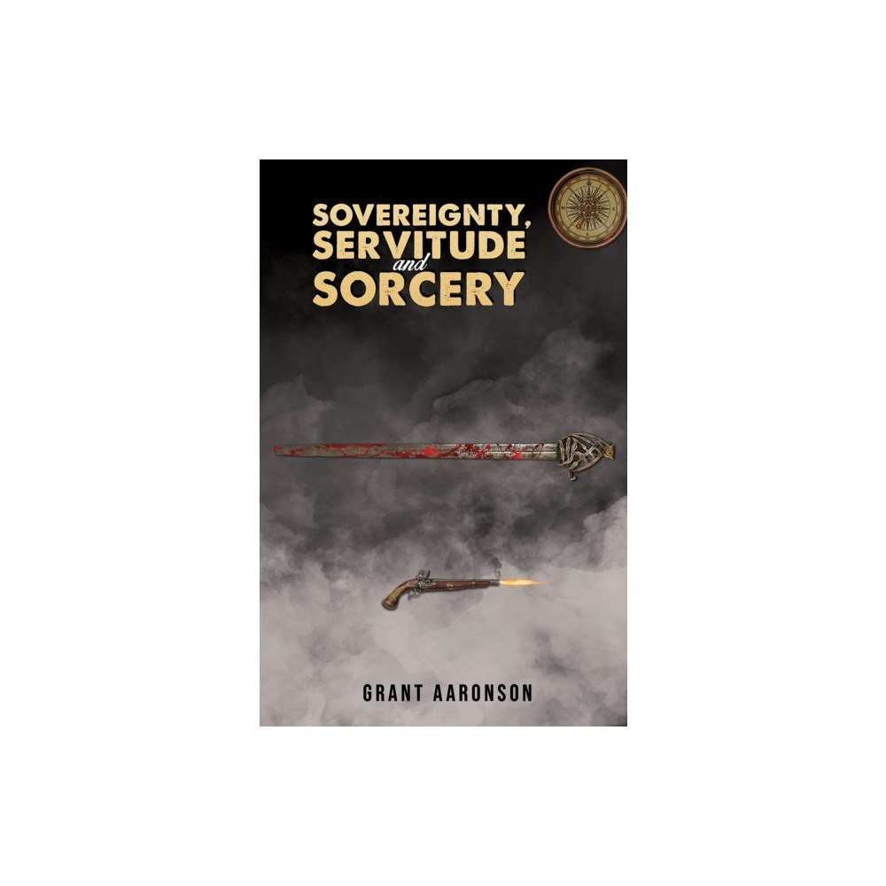 Austin Macauley Publishers Sovereignty, Servitude and Sorcery (häftad, eng)