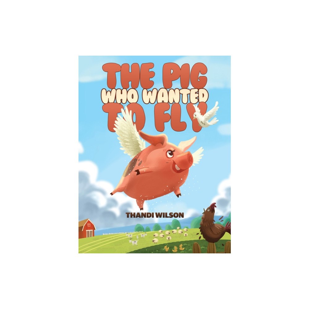 Austin Macauley Publishers The Pig Who Wanted to Fly (häftad, eng)