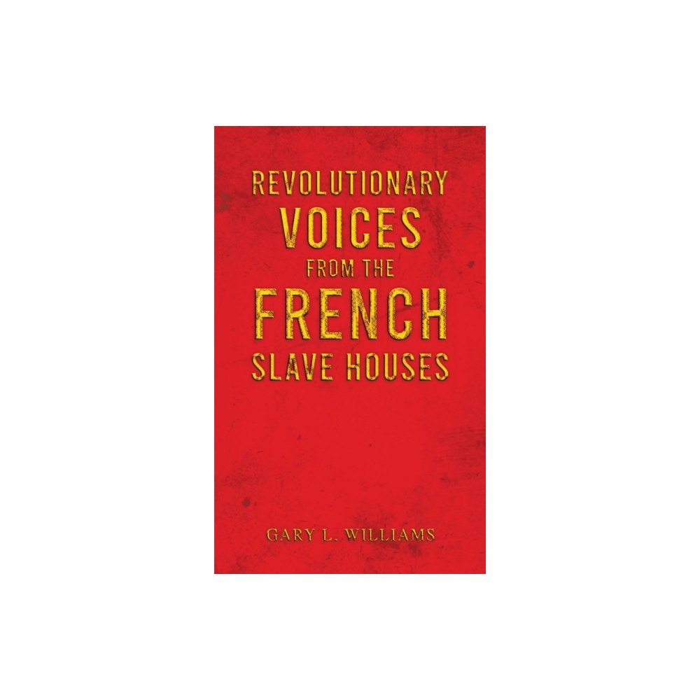 Austin Macauley Publishers Revolutionary Voices from the French Slave Houses (häftad, eng)