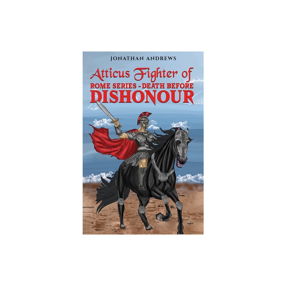 Austin Macauley Publishers Atticus Fighter of Rome Series – Death Before Dishonour (häftad, eng)