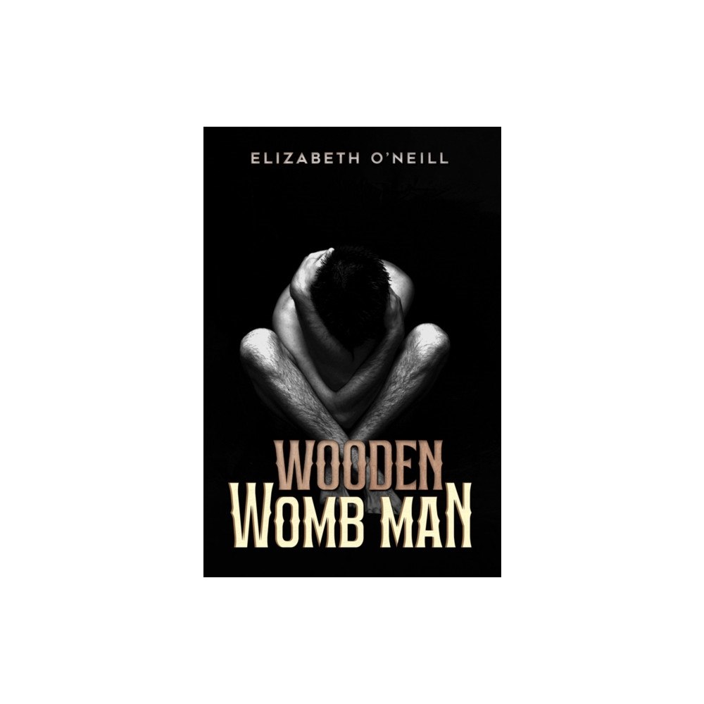 Austin Macauley Publishers Wooden Womb Man (häftad, eng)