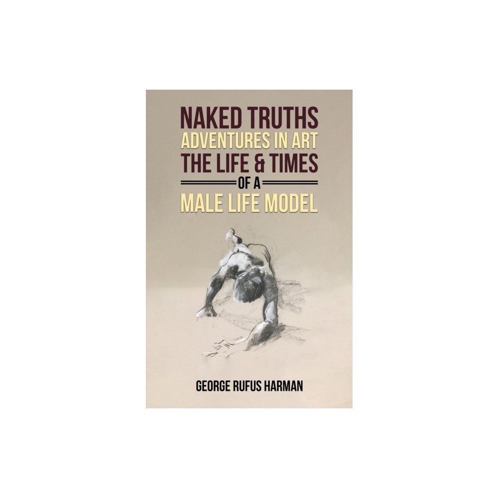 Austin Macauley Publishers Naked Truths: Adventures in Art (häftad, eng)