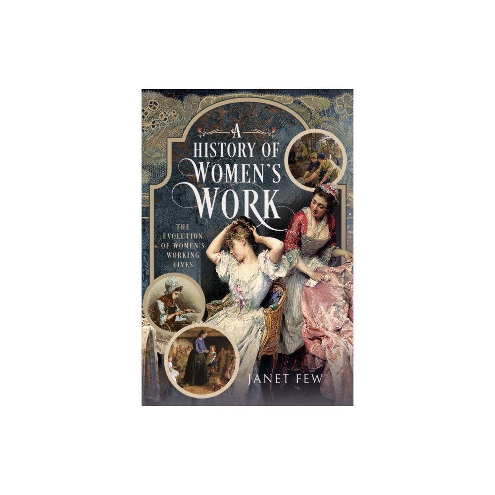 Pen & Sword Books Ltd A History of Women's Work (inbunden, eng)