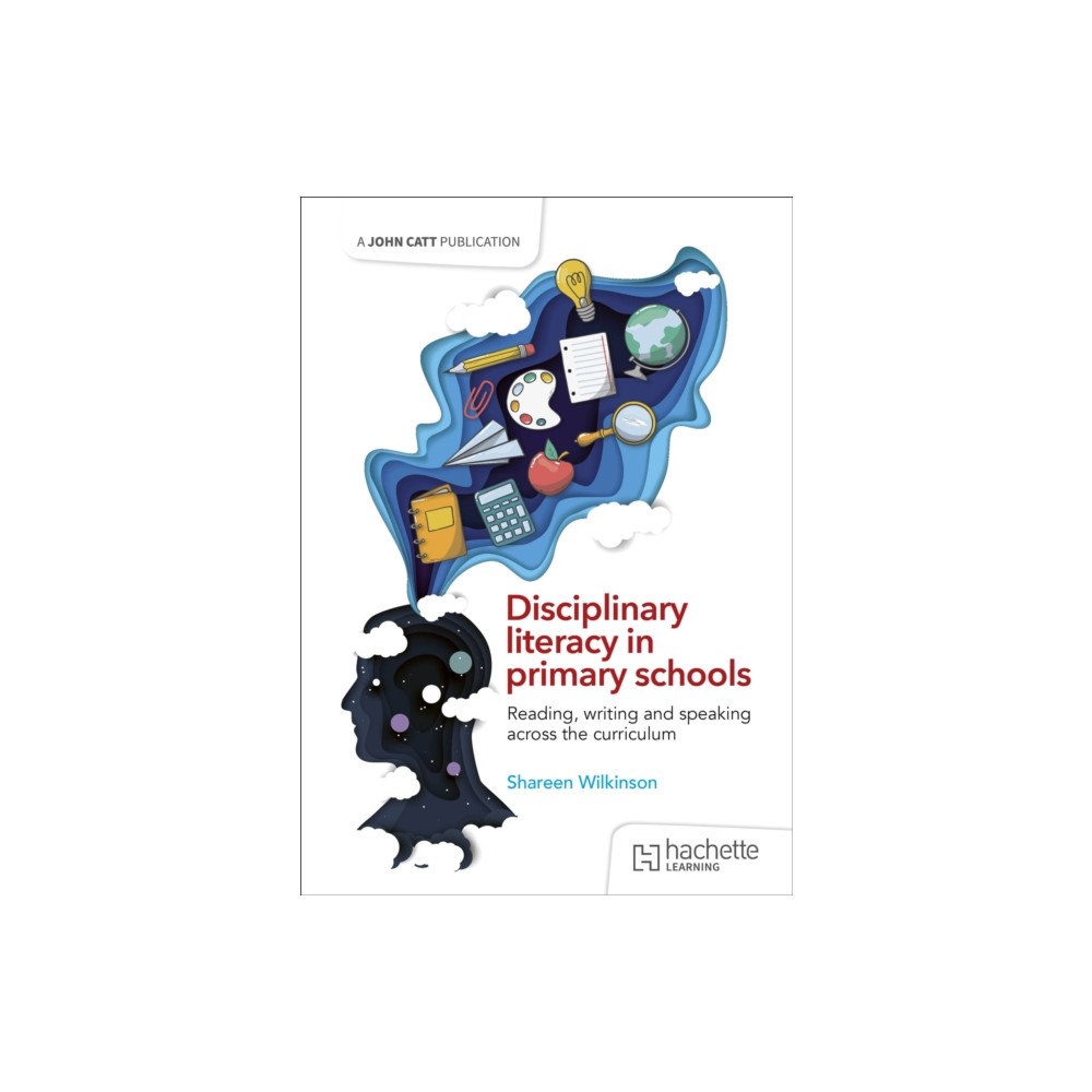Hachette Learning Disciplinary literacy in primary schools: Reading, writing and speaking across the curriculum (häftad, eng)