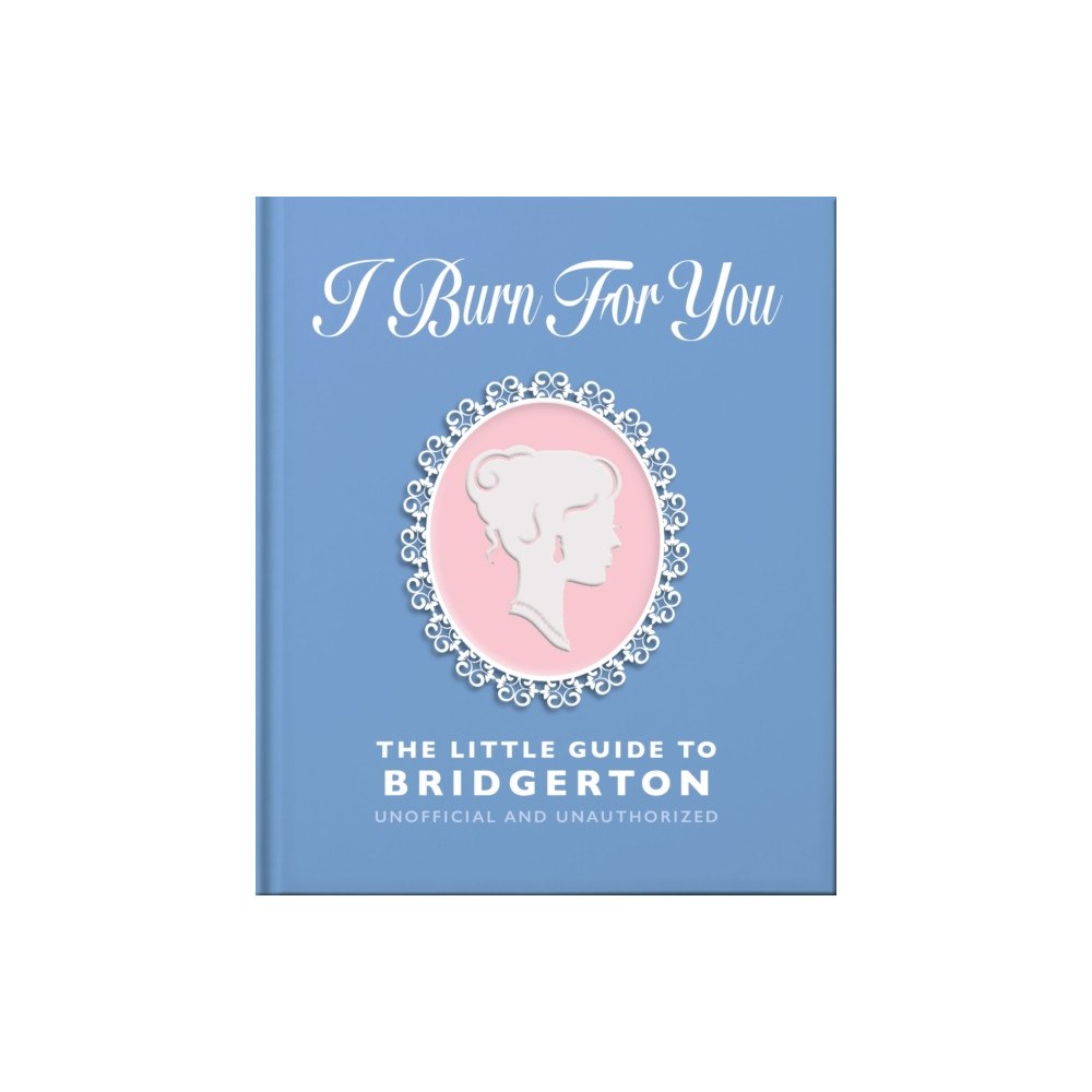 Headline Publishing Group I Burn For You: The Little Guide to Bridgerton (inbunden, eng)