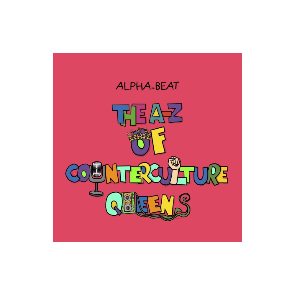 Alpha-Beat The A-Z of Counterculture Queens (inbunden, eng)