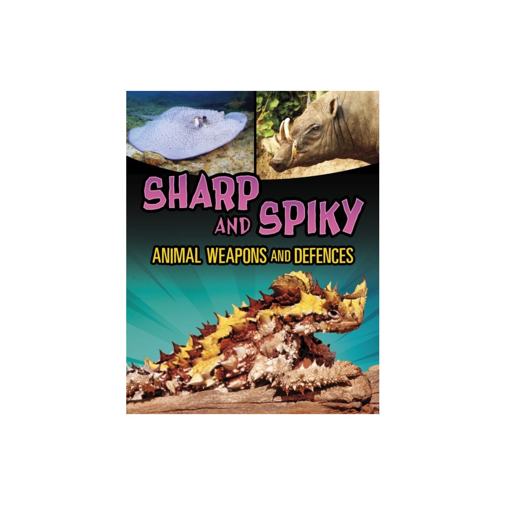 Capstone Global Library Ltd Sharp and Spiky Animal Weapons and Defences (häftad, eng)