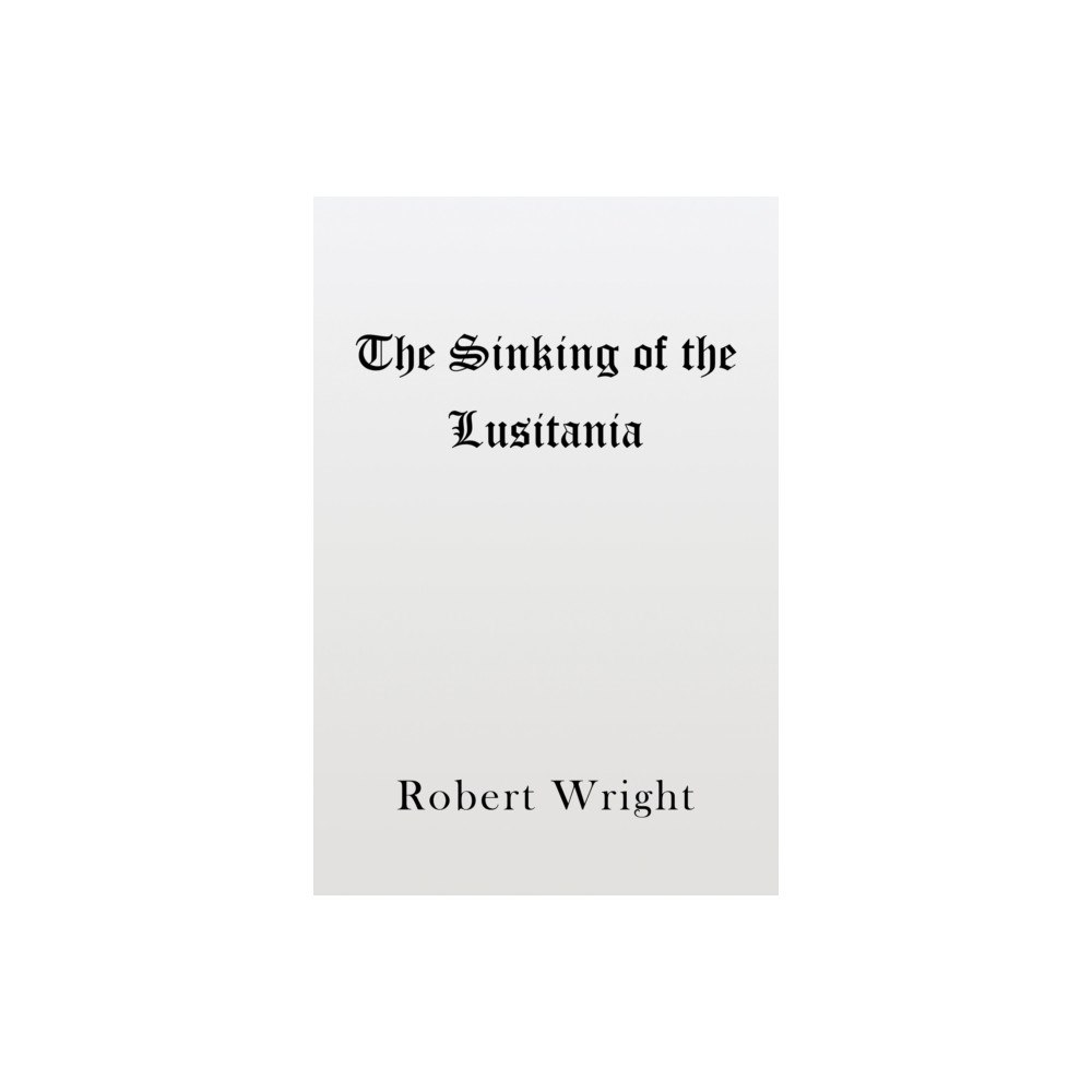 Austin Macauley Publishers The Sinking of the Lusitania (häftad, eng)