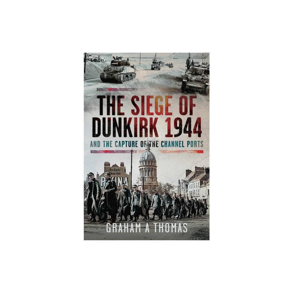 Pen & Sword Books Ltd The Siege of Dunkirk, 1944 (inbunden, eng)