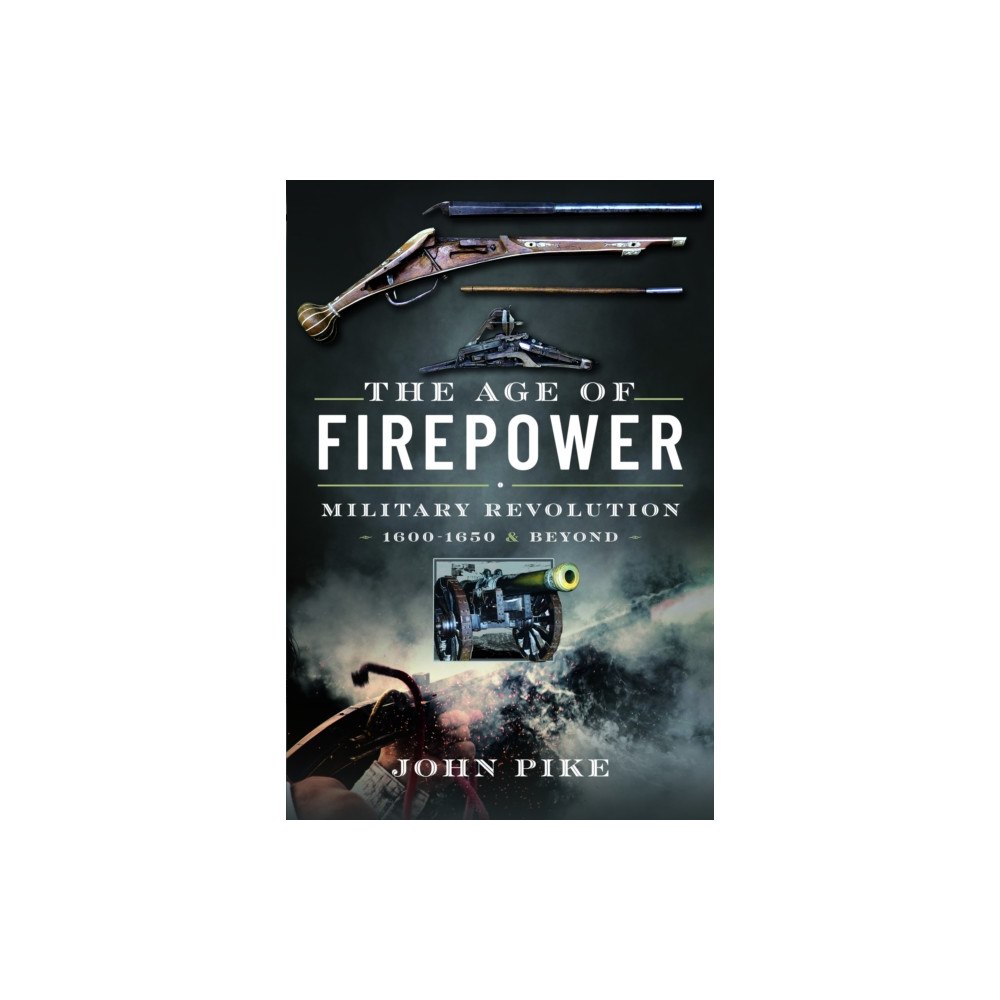 Pen & Sword Books Ltd The Age of Firepower (inbunden, eng)