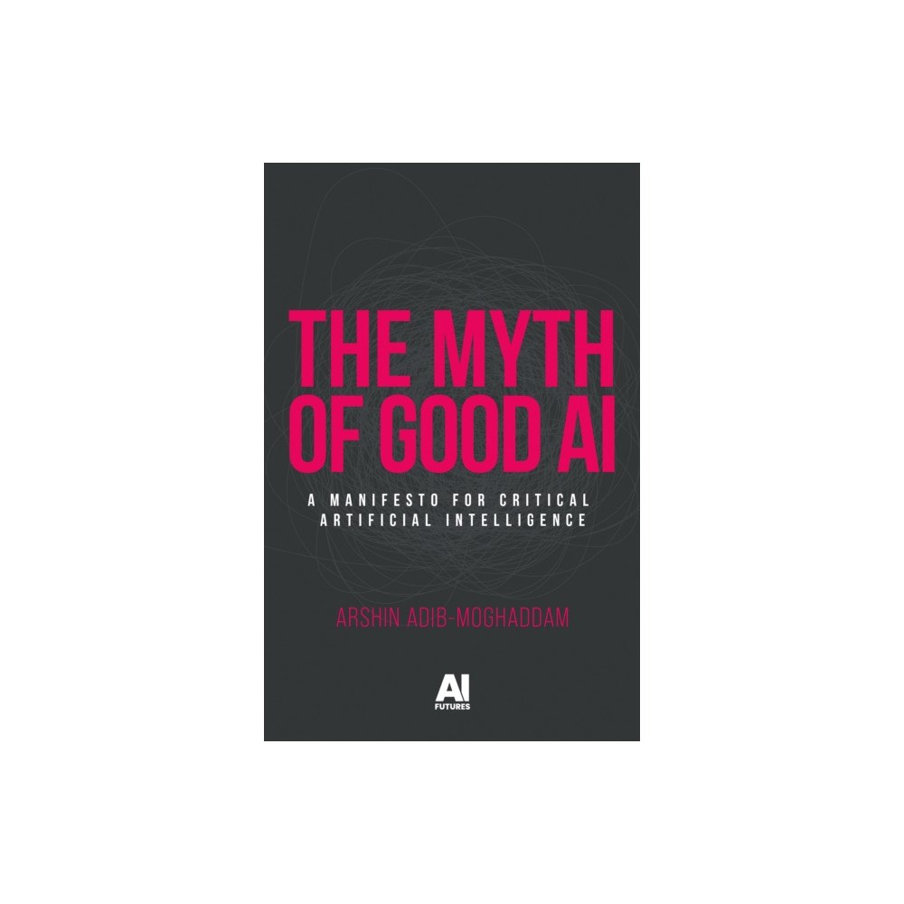Manchester university press The Myth of Good Ai (häftad, eng)