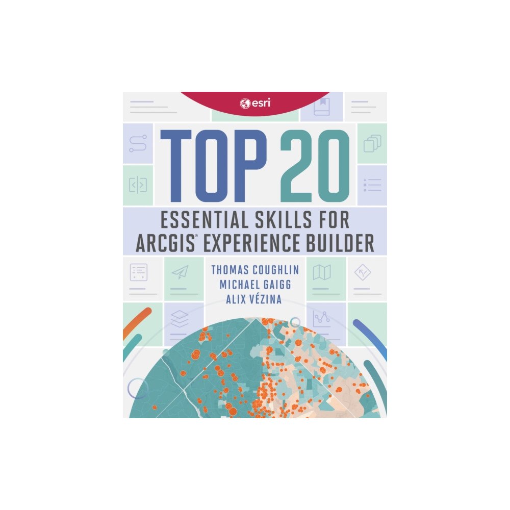 ESRI Press Top 20 Essential Skills for ArcGIS Experience Builder (häftad, eng)
