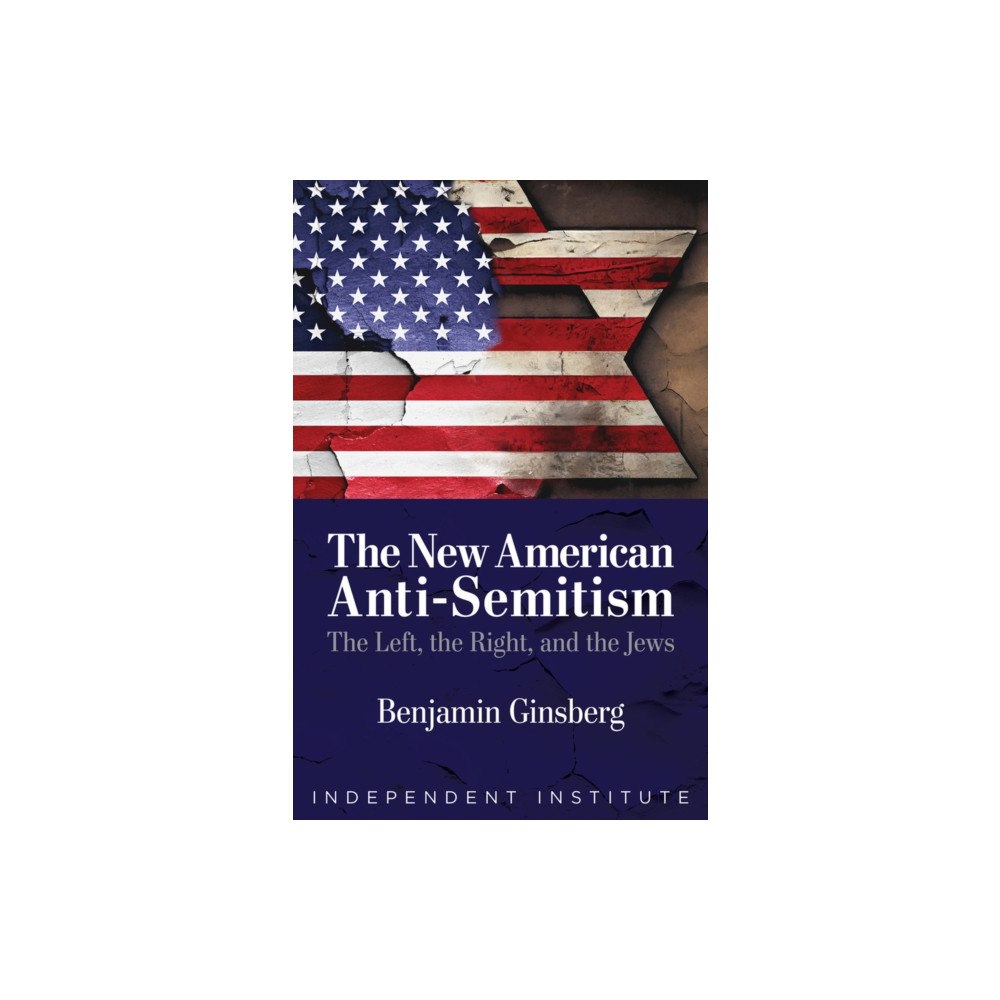 Independent Institute,U.S. The New American Anti-Semitism (inbunden, eng)