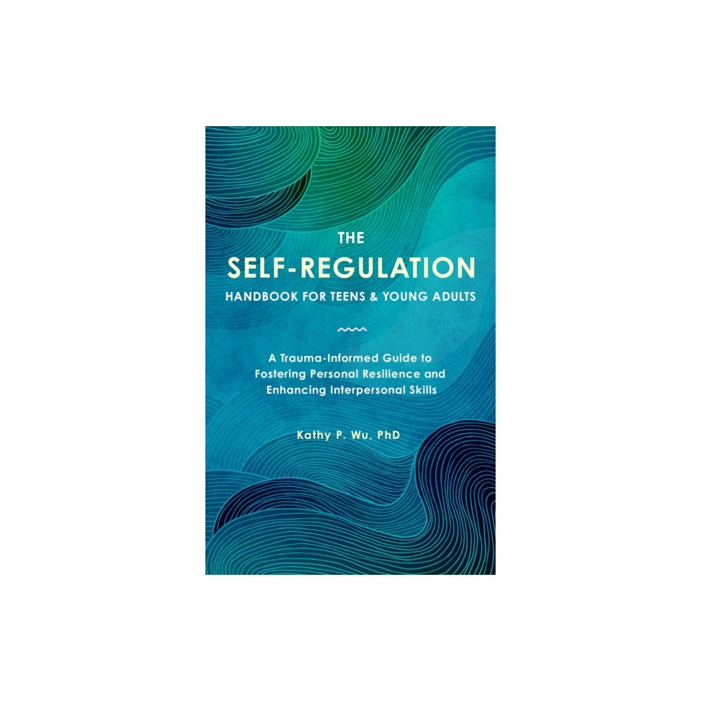 Ulysses Press The Self Regulation Handbook for Teens and Young Adults (häftad, eng)