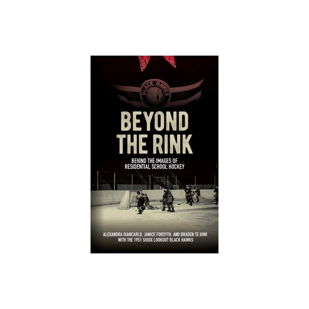 University of Manitoba Press Beyond the Rink, Behind the Image (häftad, eng)