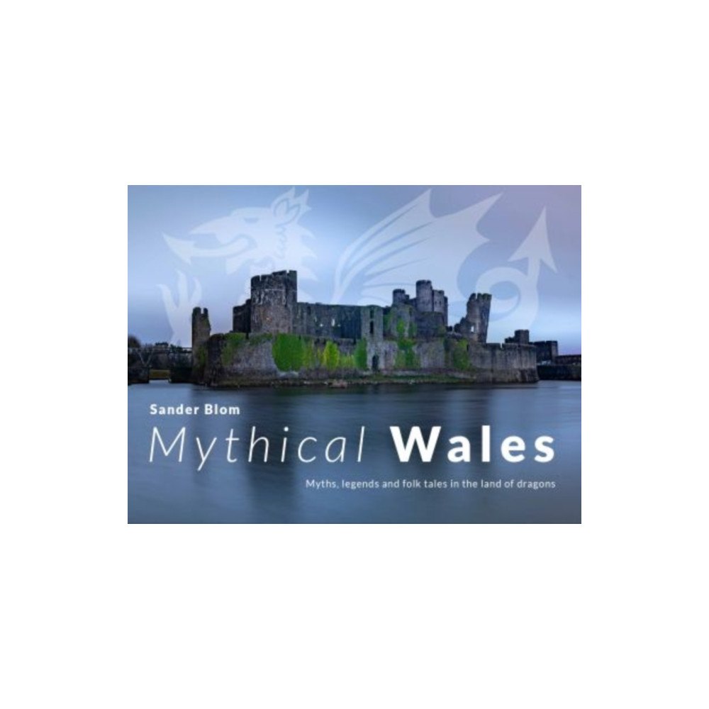 Y Lolfa Mythical Wales - Myths, legends and folk tales in the land of dragons (häftad, eng)