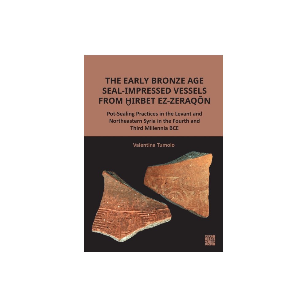 Archaeopress The Early Bronze Age Seal-Impressed Vessels from Hirbet ez-Zeraqon (häftad, eng)