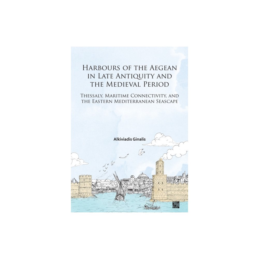 Archaeopress Harbours of the Aegean in Late Antiquity and the Medieval Period (häftad, eng)