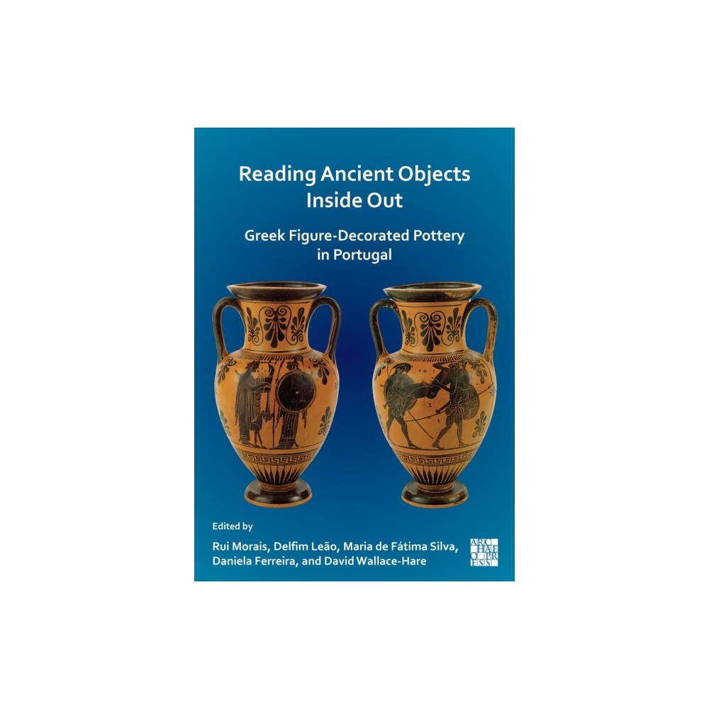 Archaeopress Reading Ancient Objects Inside Out: Greek Figure-Decorated Pottery in Portugal (häftad, eng)