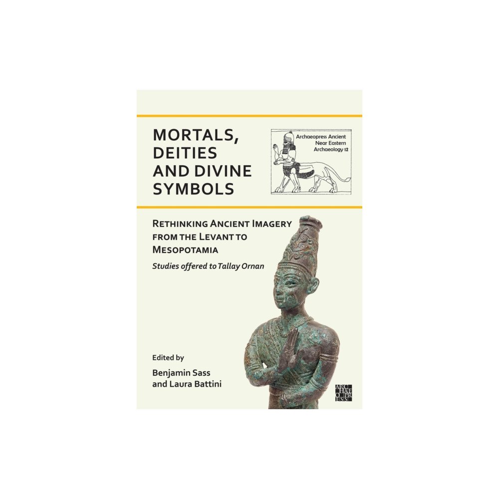 Archaeopress Mortals, Deities and Divine Symbols: Rethinking Ancient Images from the Levant to Mesopotamia (häftad, eng)
