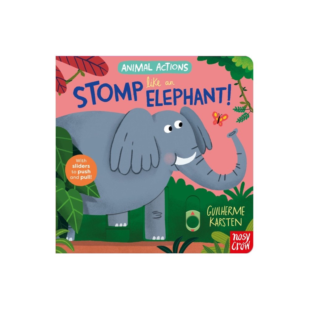 Nosy Crow Ltd Animal Actions: Stomp Like an Elephant (bok, board book, eng)