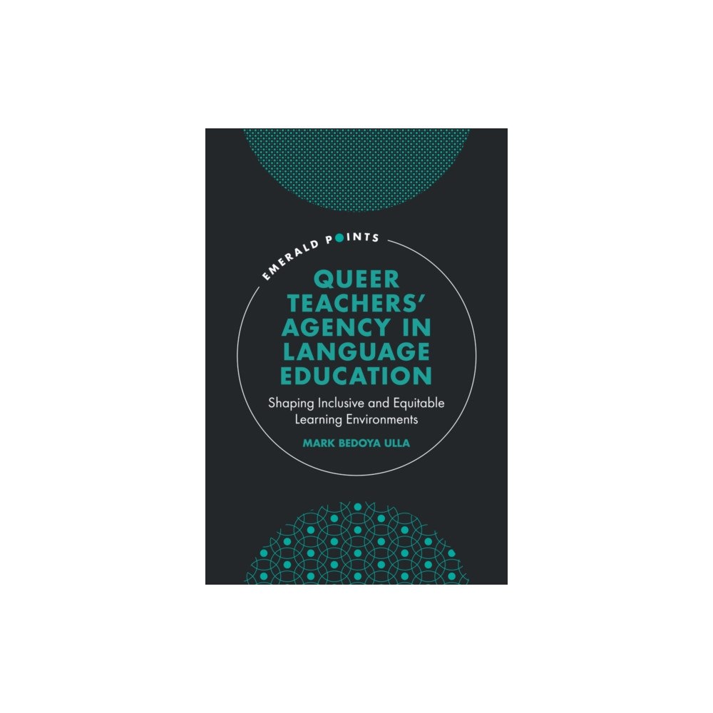 Emerald Publishing Limited Queer Teachers' Agency in Language Education (inbunden, eng)