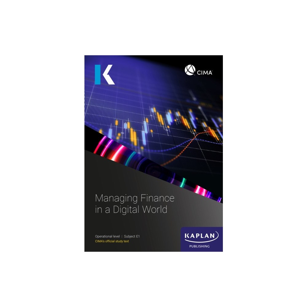 Kaplan Publishing E1 MANAGING FINANCE IN A DIGITAL WORLD - STUDY TEXT (häftad, eng)