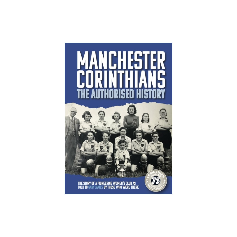 James Ward Manchester Corinthians The Authorised History (inbunden, eng)