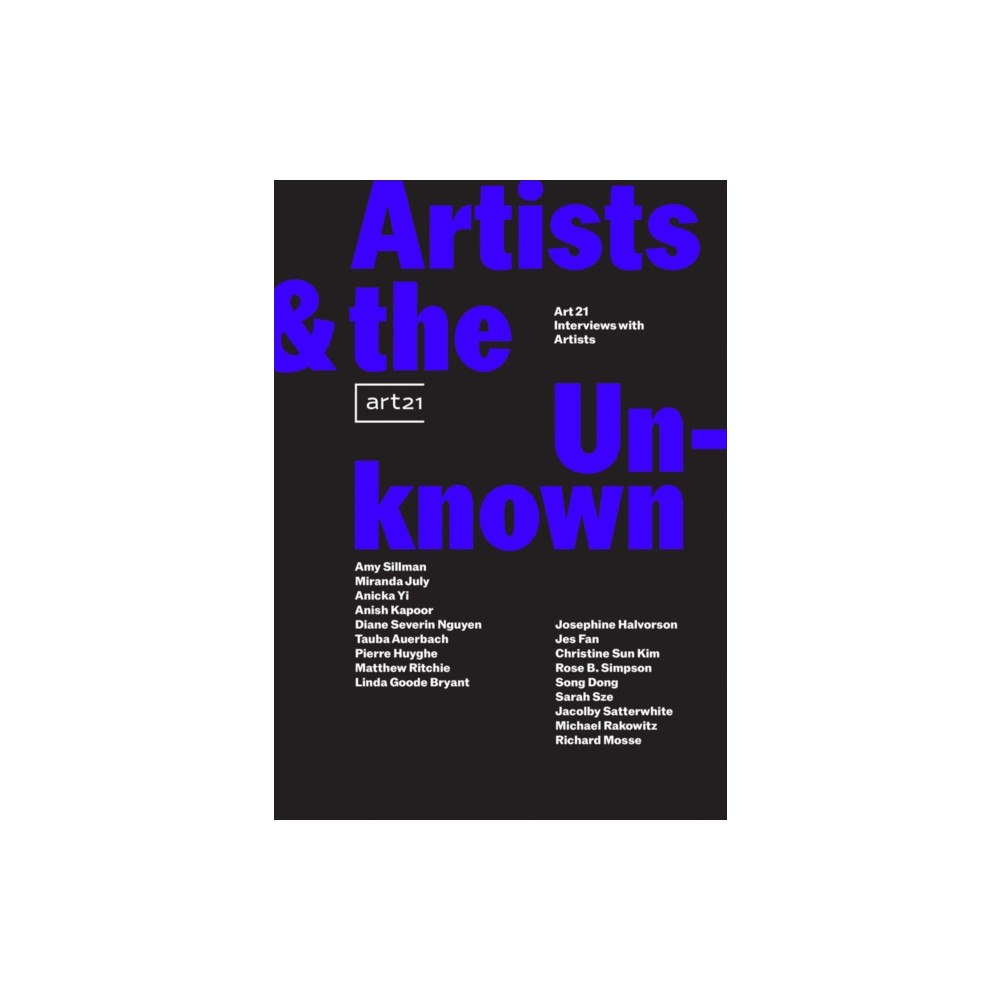 Gregory R Miller & Company Artists  the Unknown: Art21 Interviews with Artists (häftad, eng)