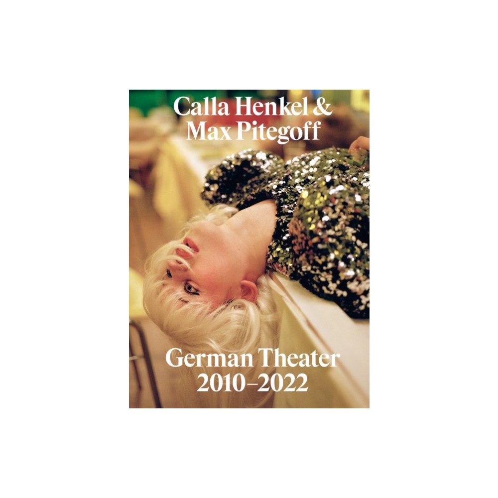 Inventory Press LLC Calla Henkel & Max Pitegoff: German Theater 2010–2022 (häftad, eng)