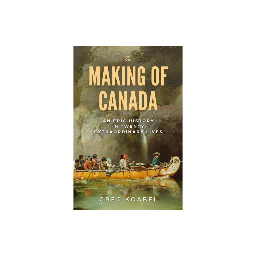 The Sutherland House Inc. The Making of Canada (inbunden, eng)