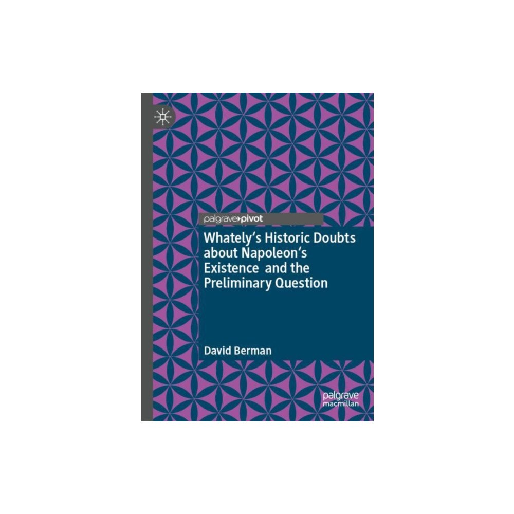 Springer International Publishing AG Whately's Historic Doubts about Napoleon's Existence  and the Preliminary Question (inbunden, eng)