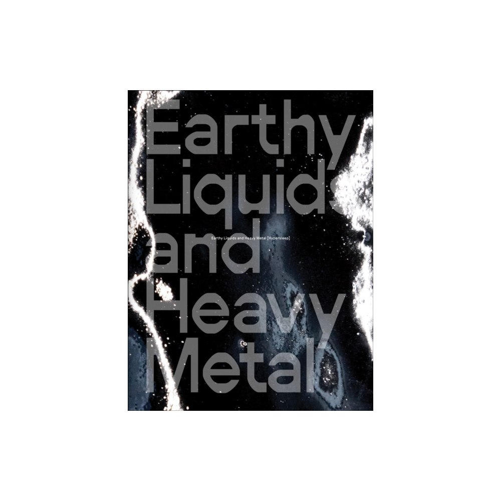Kerber Verlag Earthy Liquids and Heavy Metal [Hypersleep]: Lisa Seebach (inbunden, eng)