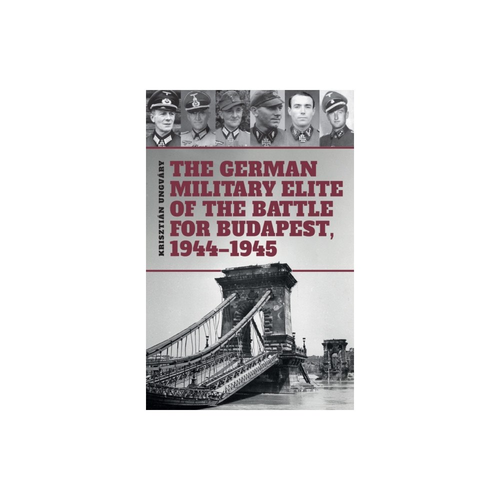PeKo Publishing Kft. The German Military Elite of the Battle for Budapest, 1944-1945 (inbunden, eng)
