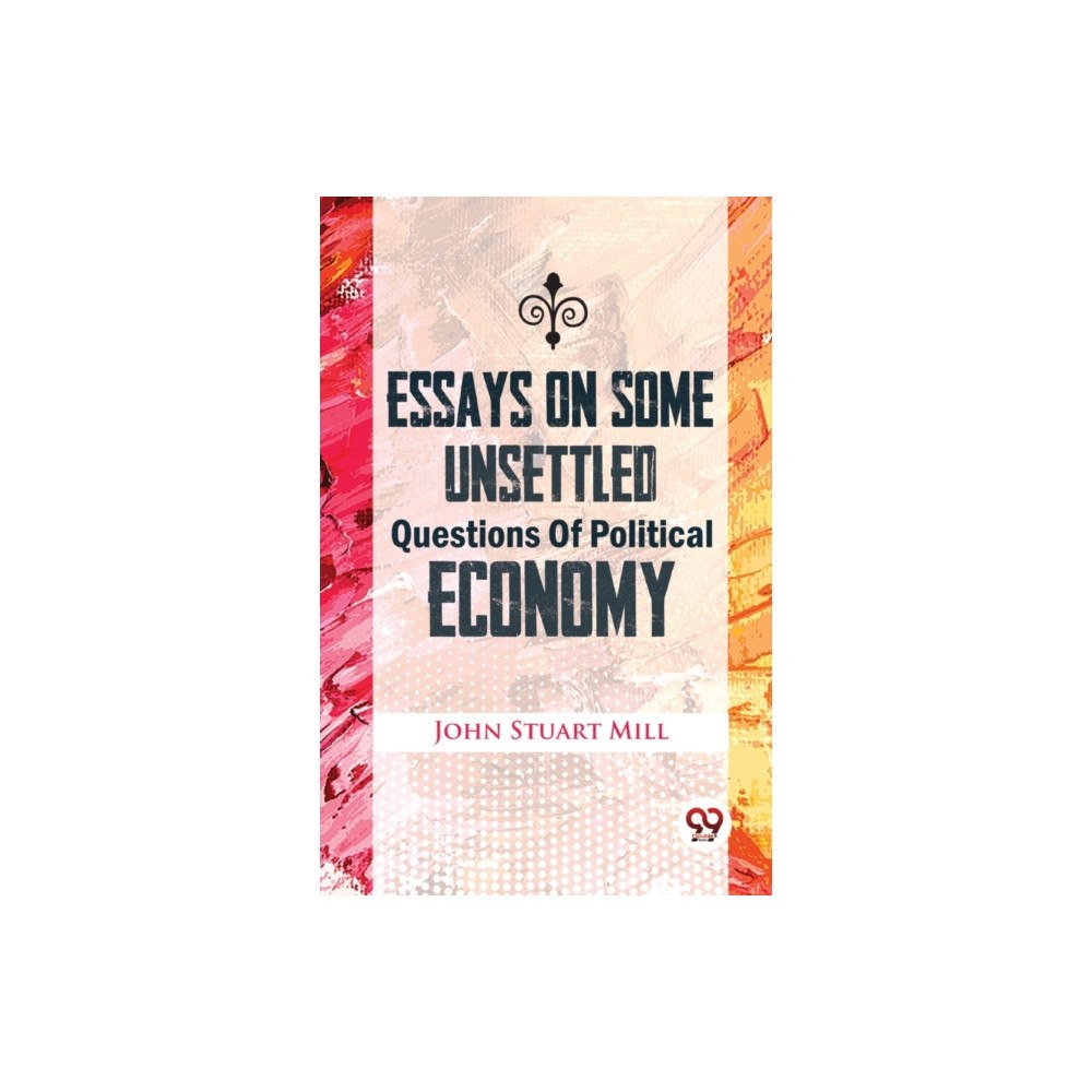 Double 9 Books Essays On Some Unsettled Questions Of Political Economy (häftad, eng)