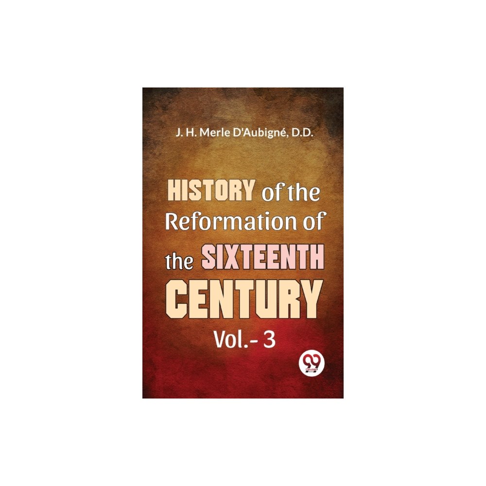 Double 9 Books History Of The Reformation of The Sixteenth Century Vol.- 3 (häftad, eng)