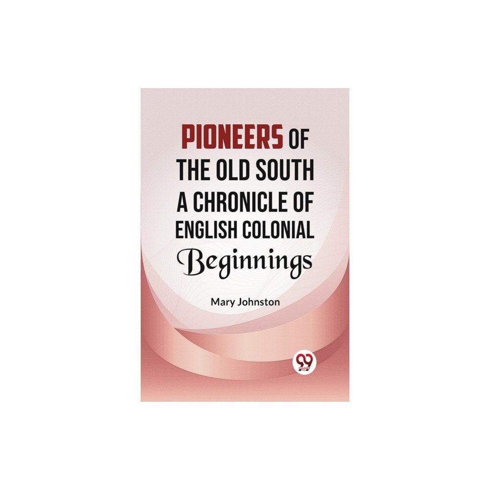 Double 9 Books Pioneers of the Old South A CHRONICLE OF ENGLISH COLONIAL BEGINNINGS (häftad, eng)