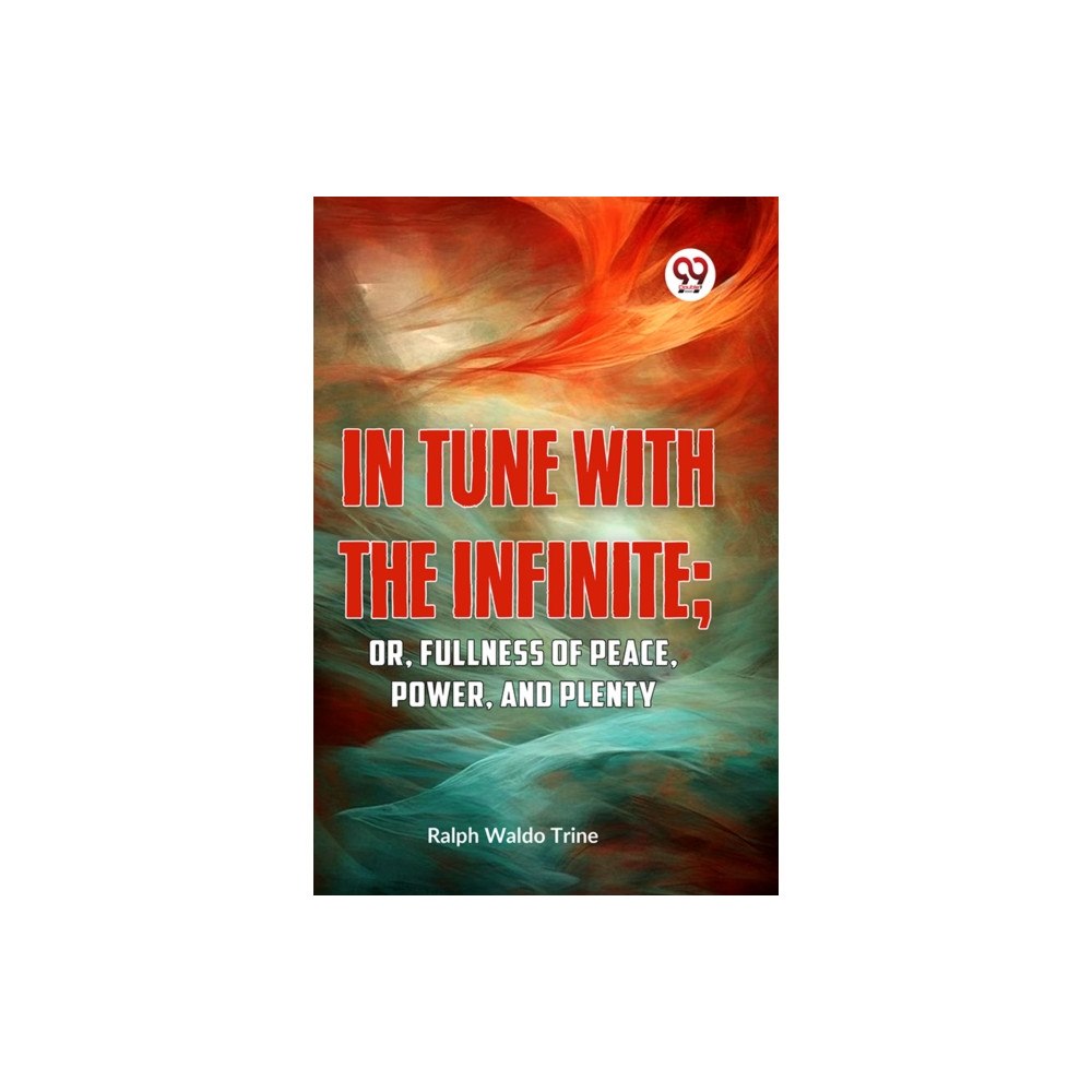 Double 9 Books IN TUNE WITH THE INFINITE; or, Fullness of Peace, Power, and Plenty (häftad, eng)