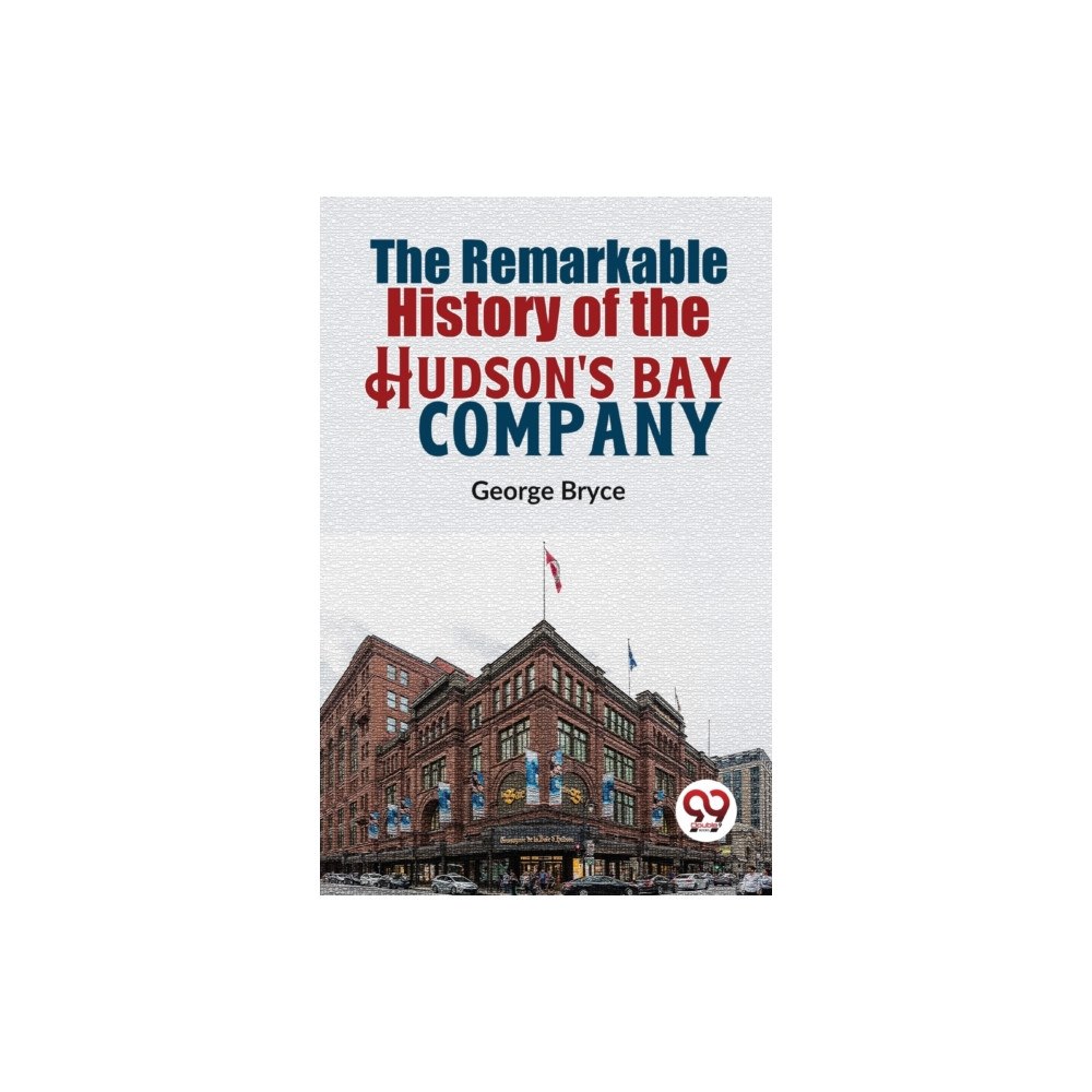 Double 9 Books The Remarkable History Of The Hudson'S Bay Company (häftad, eng)