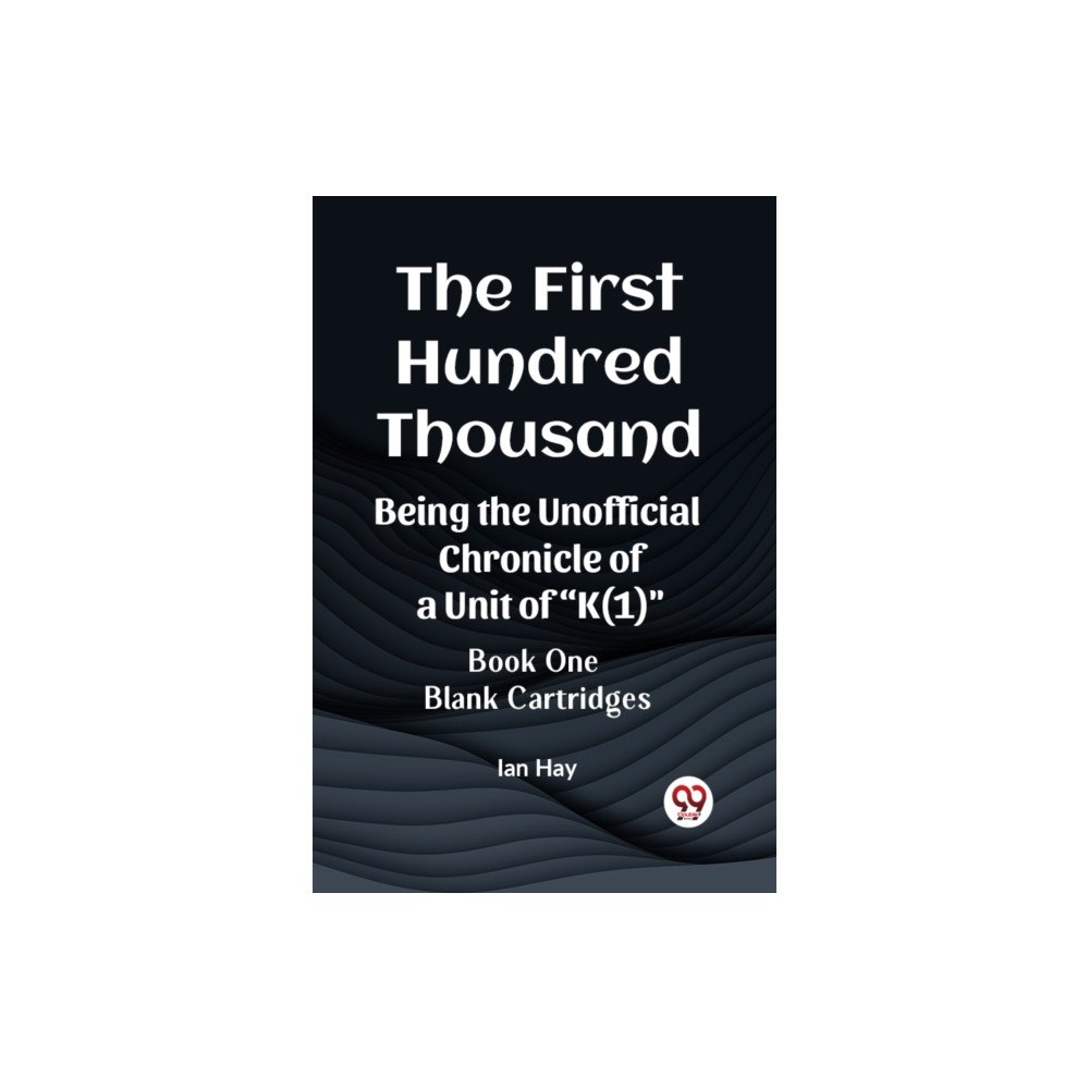 Double 9 Books The First Hundred Thousand Being the Unofficial Chronicle of a Unit of "K(1)" BOOK ONE BLANK CARTRIDGES (häftad, eng)