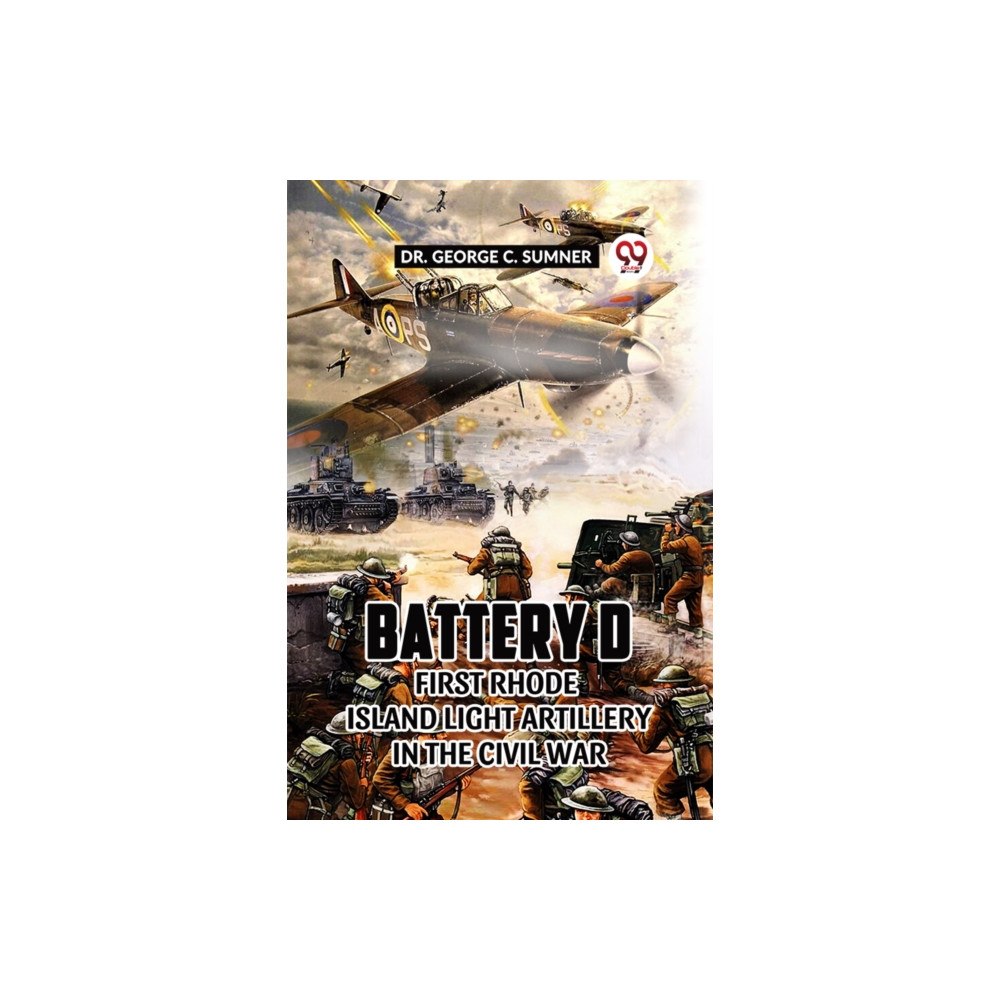 Double 9 Books BATTERY D FIRST RHODE ISLAND LIGHT ARTILLERY IN THE CIVIL WAR (häftad, eng)