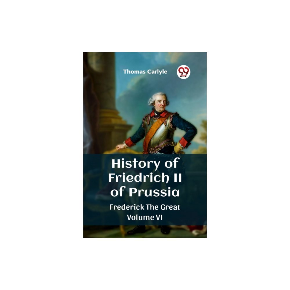 Double 9 Books History of Friedrich II of Prussia Frederick The Great Volume VI (häftad, eng)