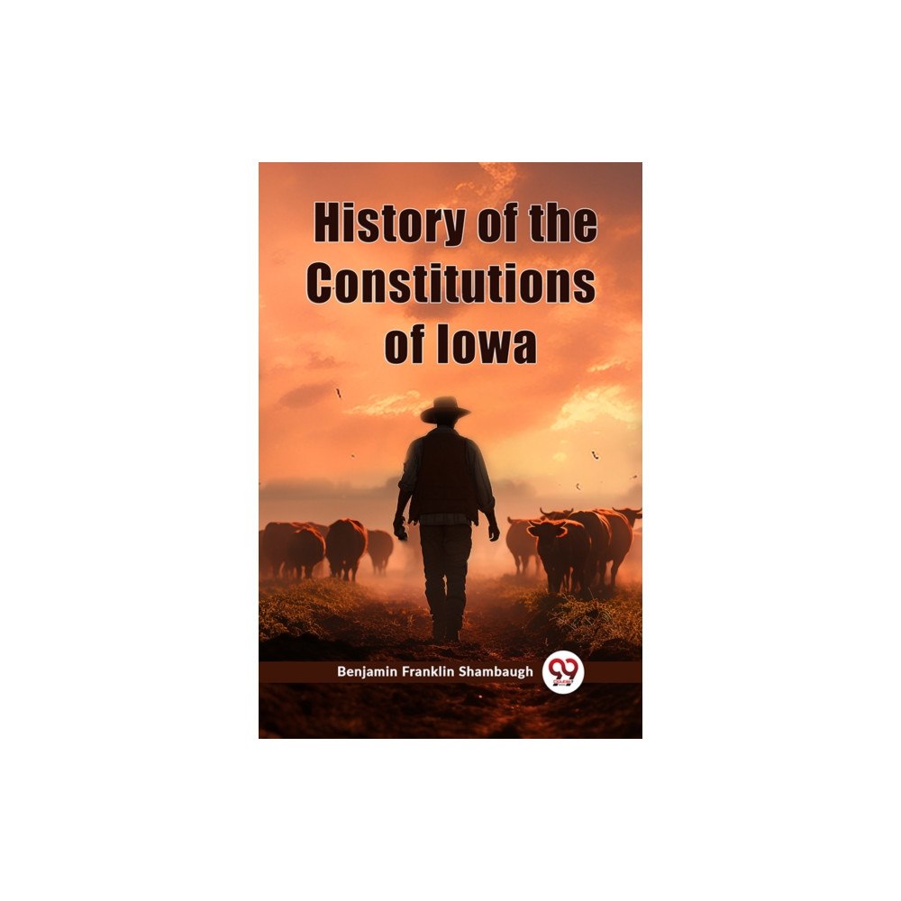 Double 9 Books History of the Constitutions of Iowa (häftad, eng)