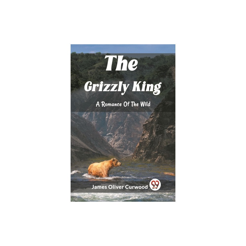 Double 9 Books The Grizzly King A Romance Of The Wild (häftad, eng)